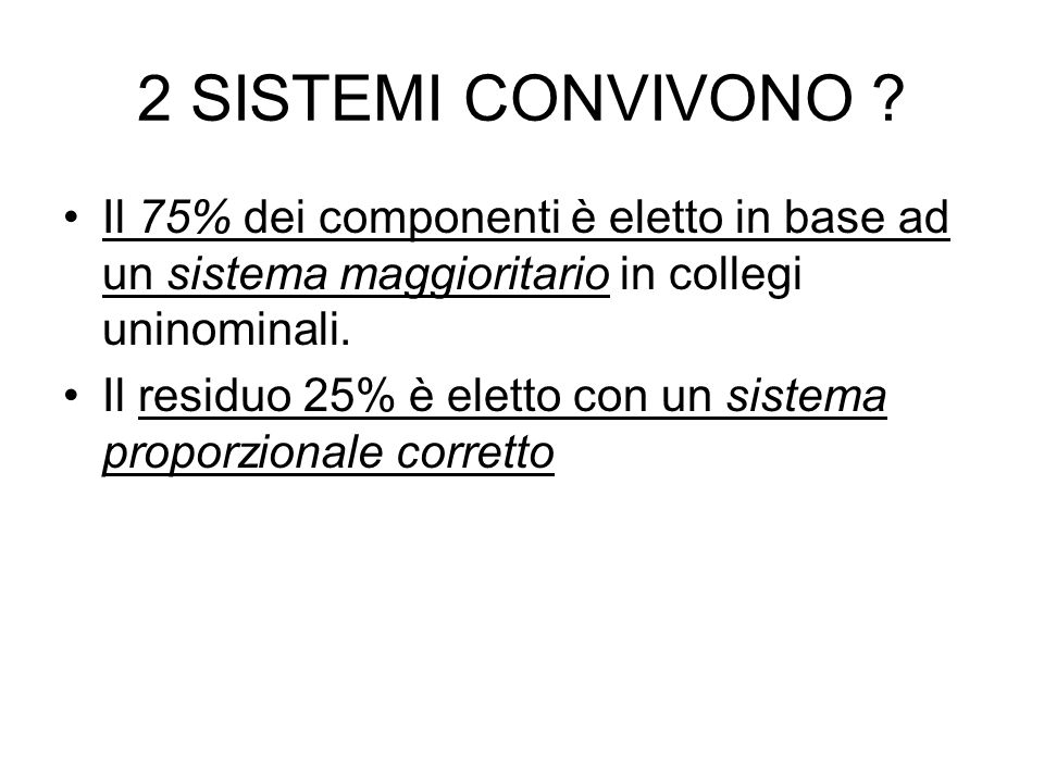 2 SISTEMI CONVIVONO Il 75% dei componenti è eletto in base ad un sistema maggioritario in collegi uninominali.