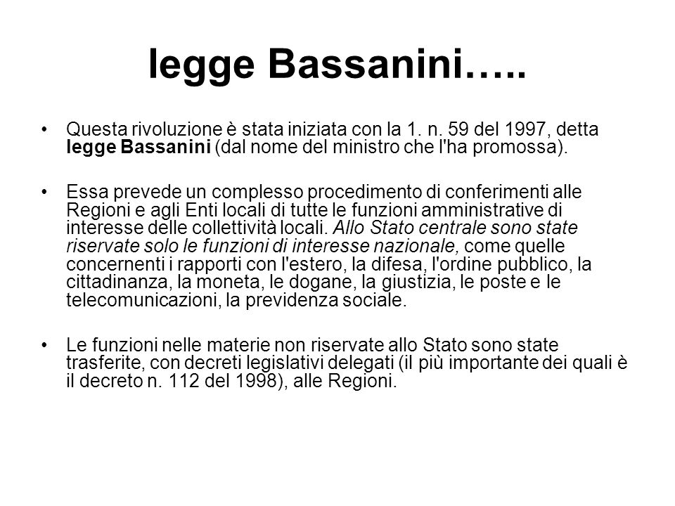 legge Bassanini….. Questa rivoluzione è stata iniziata con la 1. n. 59 del 1997, detta legge Bassanini (dal nome del ministro che l ha promossa).