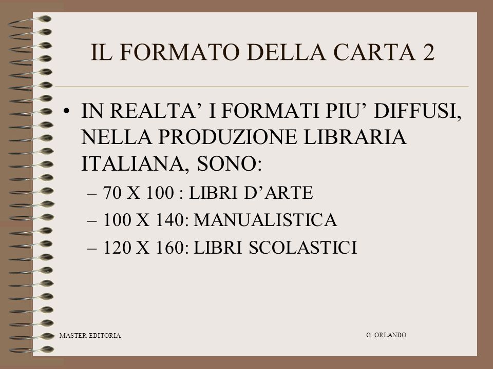 IL FORMATO DELLA CARTA 2 IN REALTA’ I FORMATI PIU’ DIFFUSI, NELLA PRODUZIONE LIBRARIA ITALIANA, SONO: