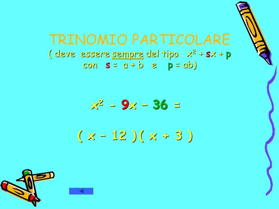 TRINOMIO PARTICOLARE ( deve essere sempre del tipo : x2 + sx + p con s = a + b e p = ab)