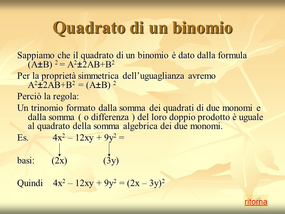 Quadrato di un binomio Sappiamo che il quadrato di un binomio è dato dalla formula (A±B) 2 = A2±2AB+B2.