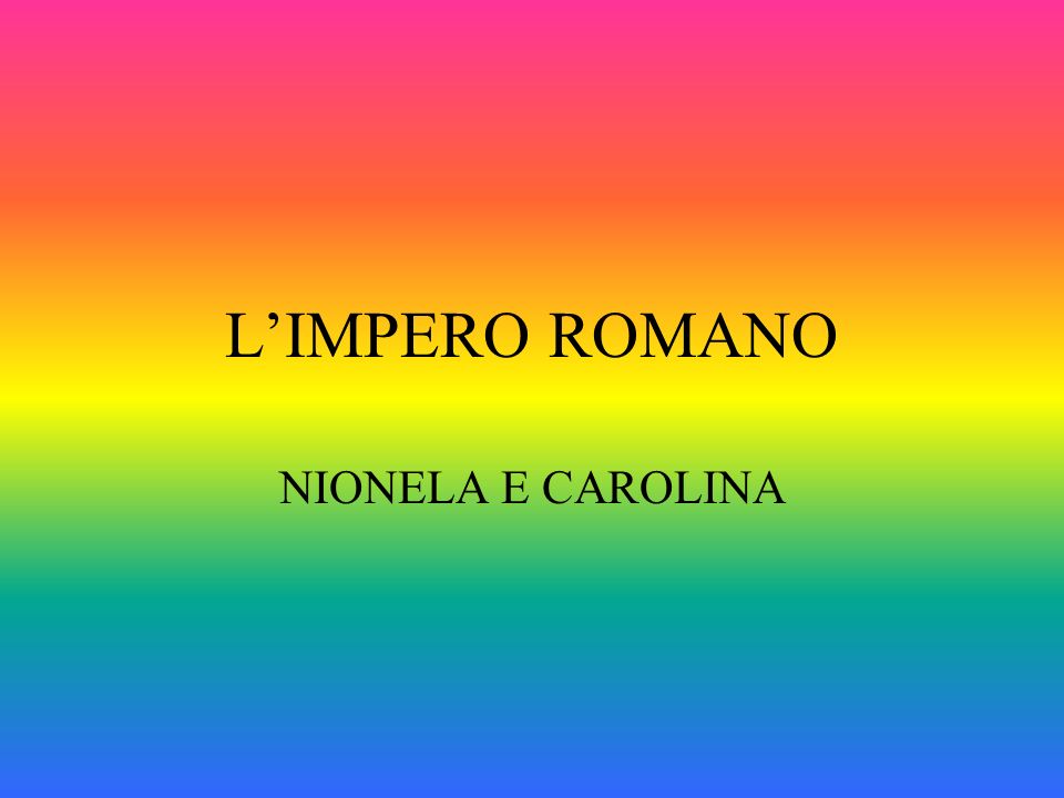 L’IMPERO ROMANO NIONELA E CAROLINA