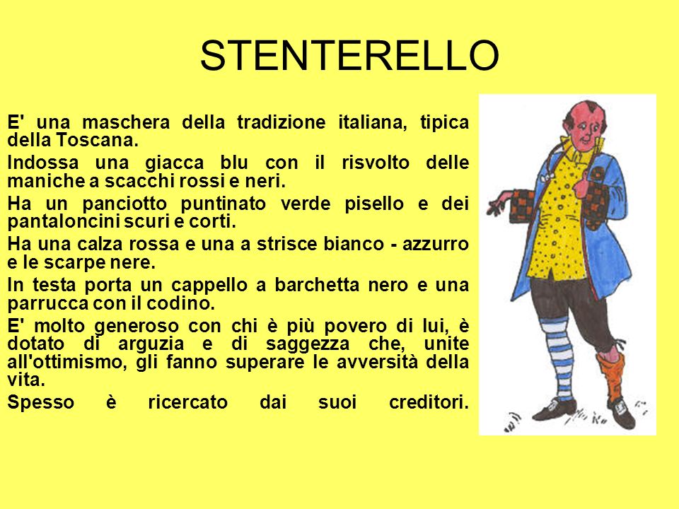 STENTERELLO E una maschera della tradizione italiana, tipica della Toscana.