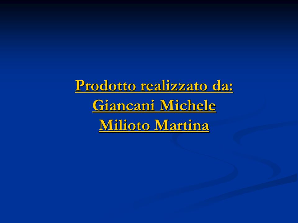 Prodotto realizzato da: Giancani Michele Milioto Martina