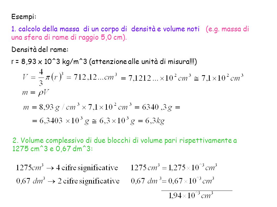 Esempi: 1. calcolo della massa di un corpo di densità e volume noti (e.g. massa di una sfera di rame di raggio 5,0 cm).