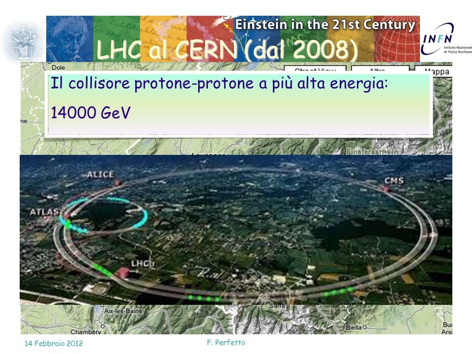LHC al CERN (dal 2008) Il collisore protone-protone a più alta energia: GeV. 10 Febbraio