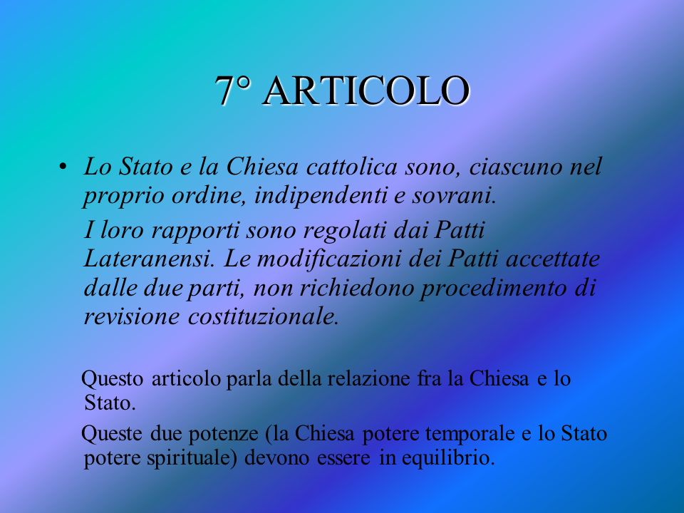7° ARTICOLO Lo Stato e la Chiesa cattolica sono, ciascuno nel proprio ordine, indipendenti e sovrani.