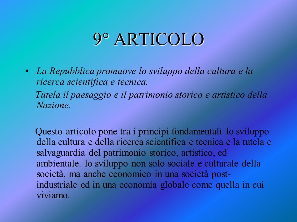 9° ARTICOLO La Repubblica promuove lo sviluppo della cultura e la ricerca scientifica e tecnica.