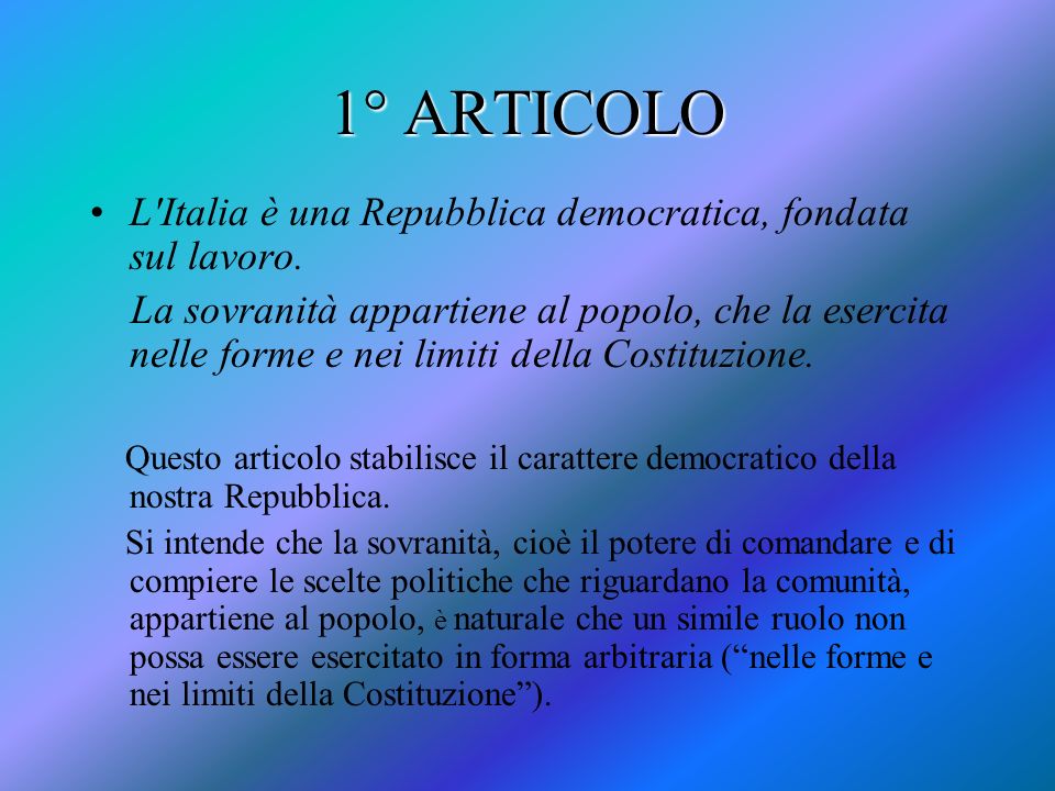 1° ARTICOLO L Italia è una Repubblica democratica, fondata sul lavoro.