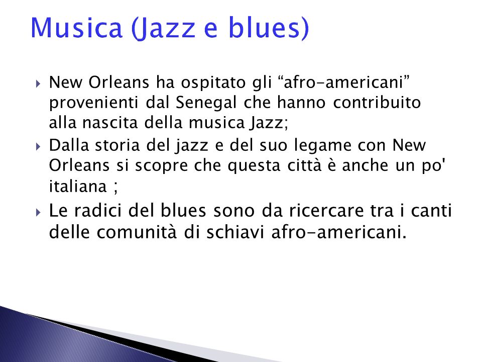 Musica (Jazz e blues) New Orleans ha ospitato gli afro-americani provenienti dal Senegal che hanno contribuito alla nascita della musica Jazz;