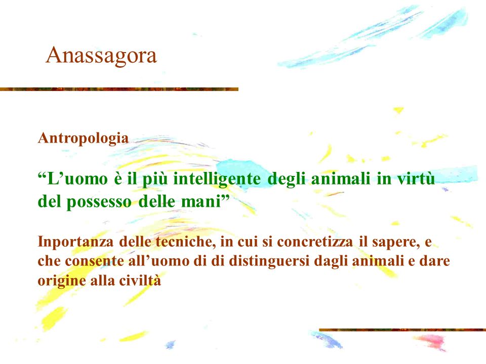 Anassagora Antropologia. L’uomo è il più intelligente degli animali in virtù del possesso delle mani