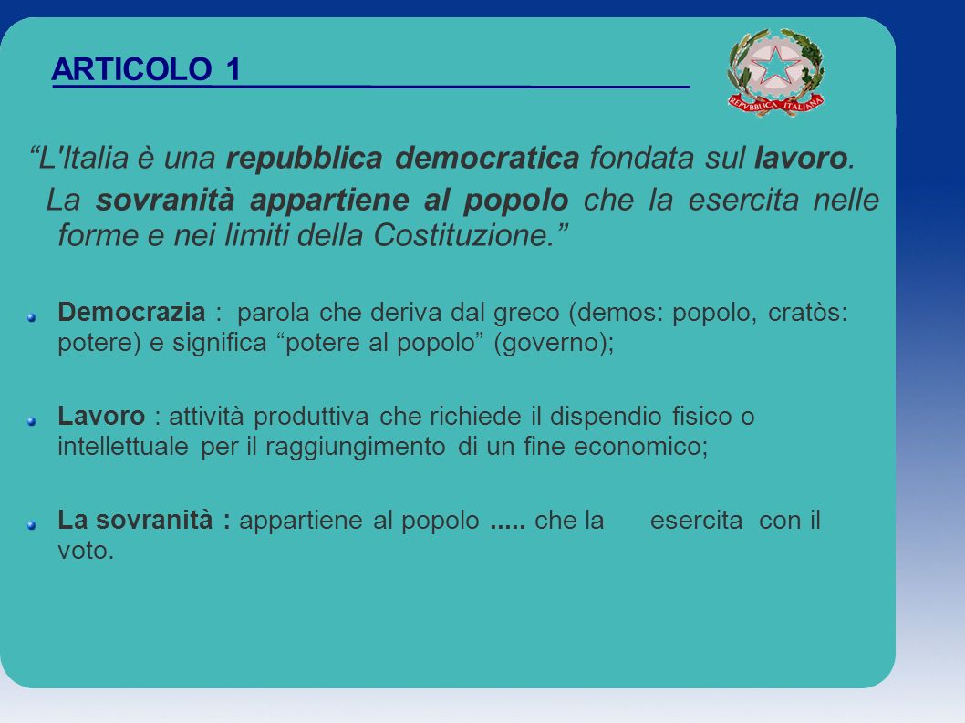 L Italia è una repubblica democratica fondata sul lavoro.