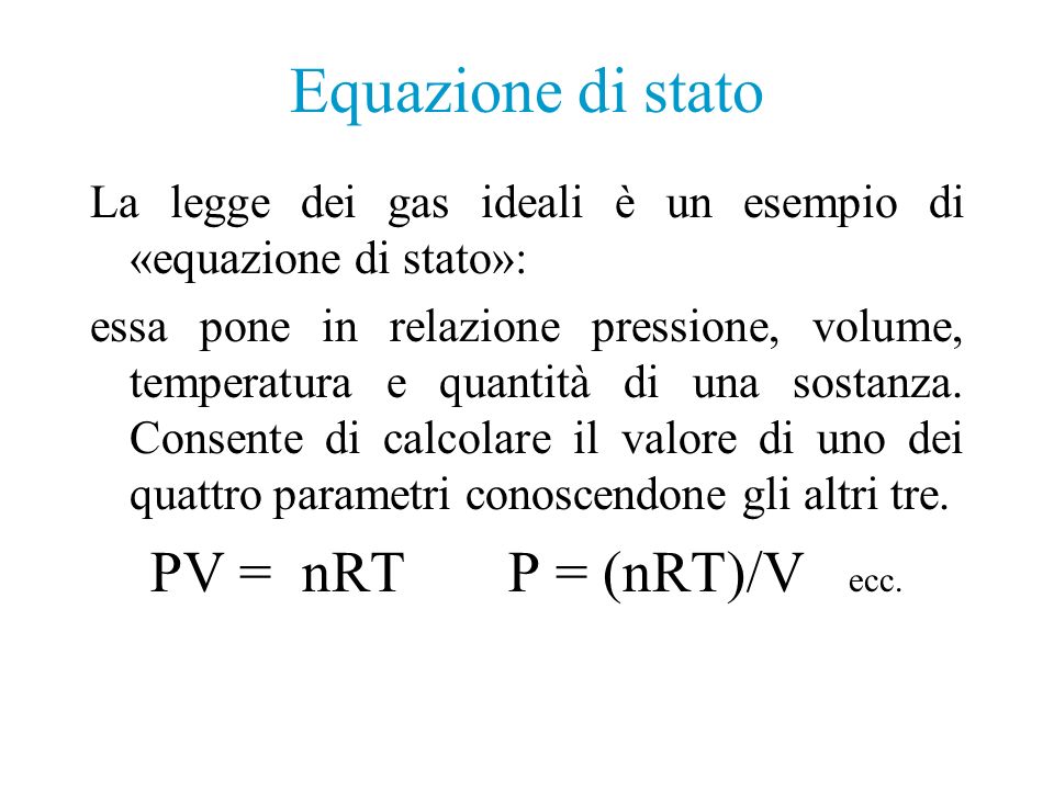 Equazione di stato PV = nRT P = (nRT)/V ecc.