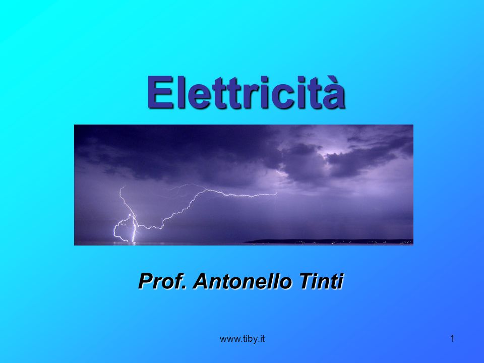 Elettricità Prof. Antonello Tinti