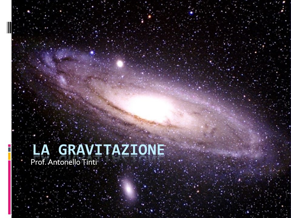 Prof. Antonello Tinti La gravitazione
