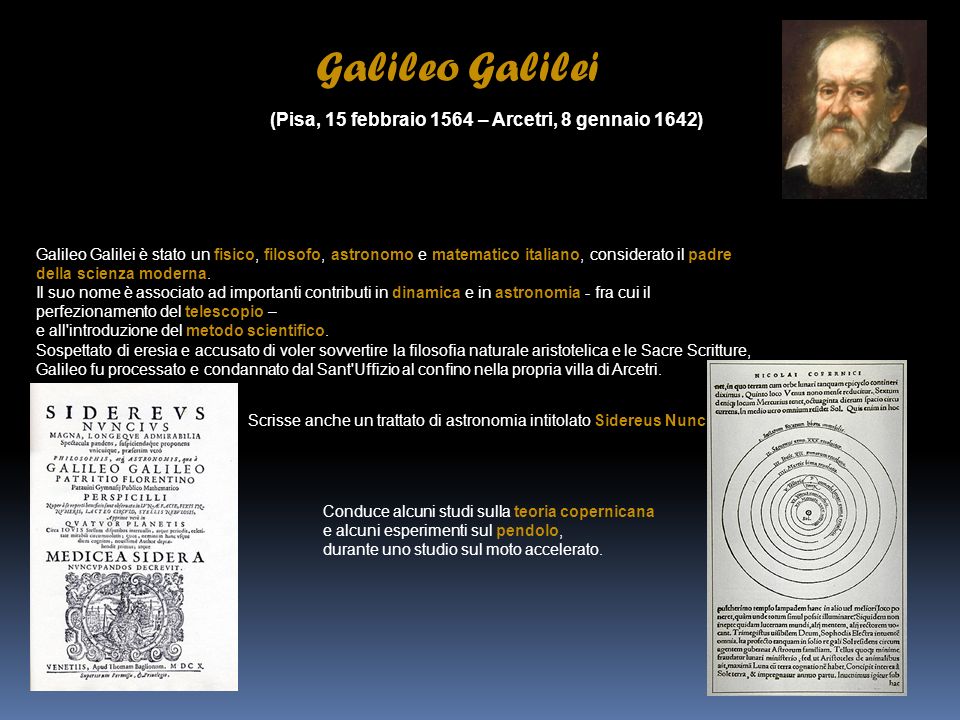Galileo Galilei (Pisa, 15 febbraio 1564 – Arcetri, 8 gennaio 1642)