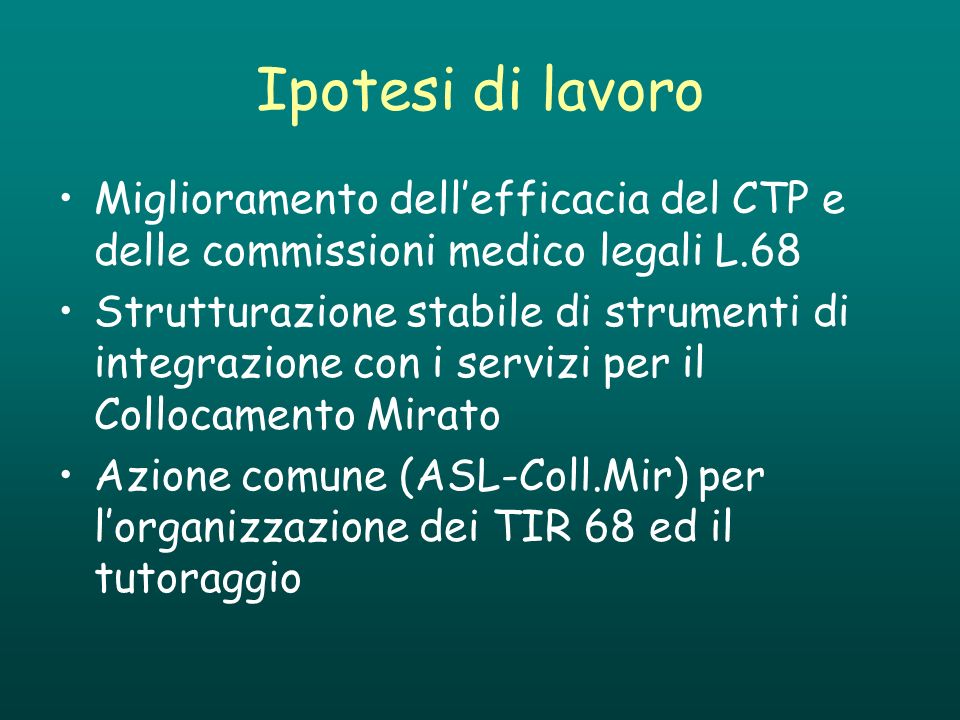 Ipotesi di lavoro Miglioramento dell’efficacia del CTP e delle commissioni medico legali L.68.