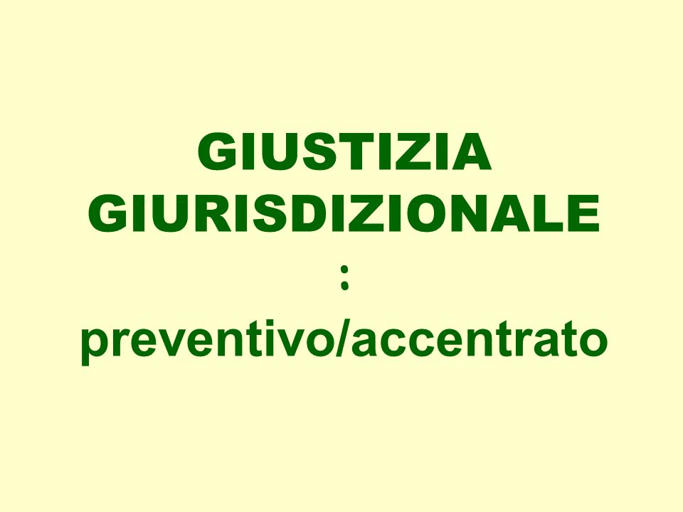 GIUSTIZIA GIURISDIZIONALE : preventivo/accentrato