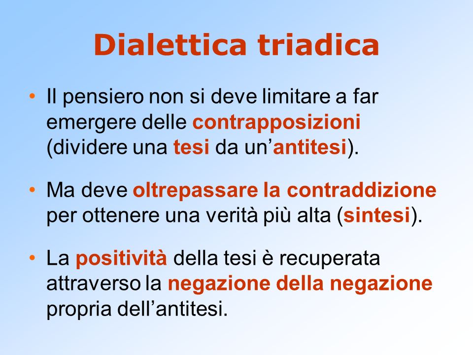 Dialettica triadica Il pensiero non si deve limitare a far emergere delle contrapposizioni (dividere una tesi da un’antitesi).