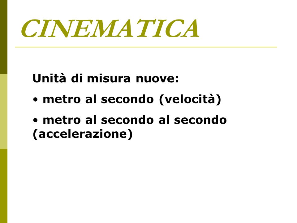 CINEMATICA Unità di misura nuove: metro al secondo (velocità)