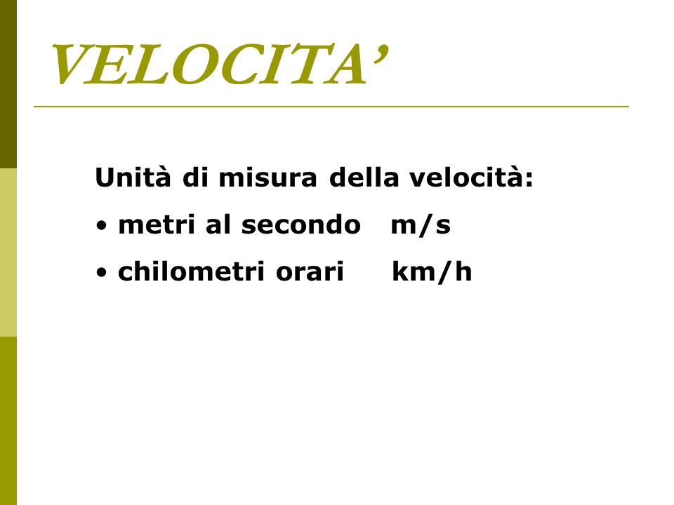 VELOCITA’ Unità di misura della velocità: metri al secondo m/s
