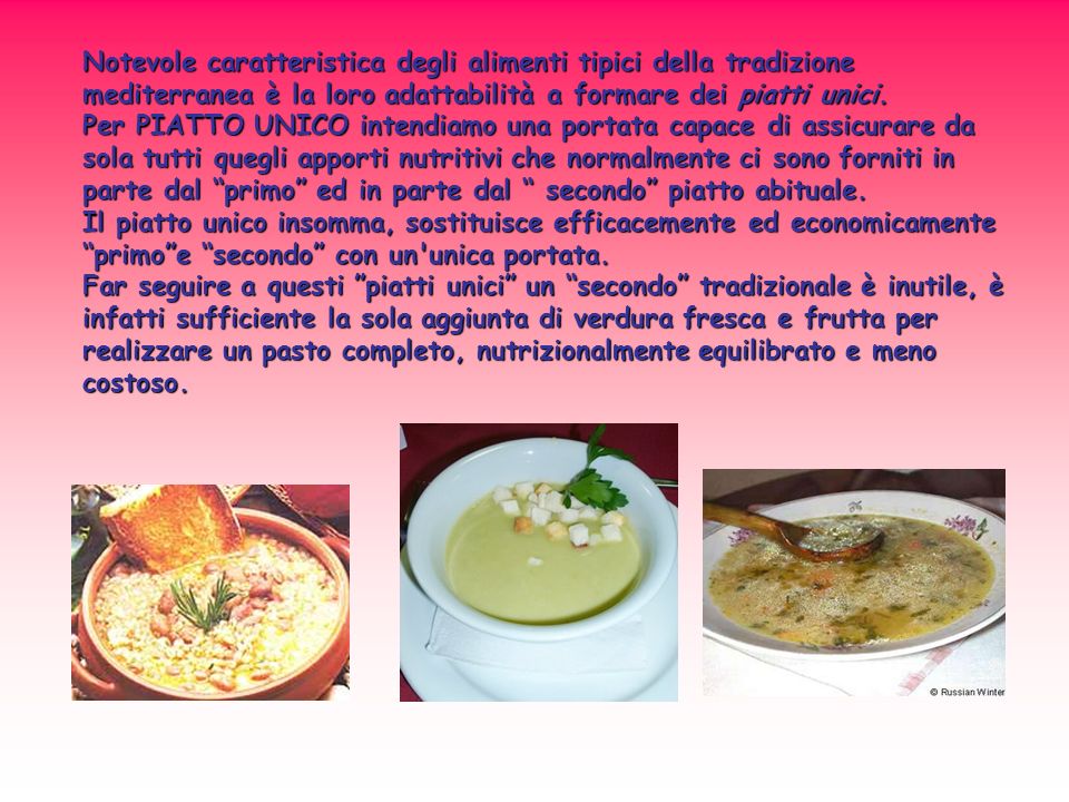 Notevole caratteristica degli alimenti tipici della tradizione mediterranea è la loro adattabilità a formare dei piatti unici.
