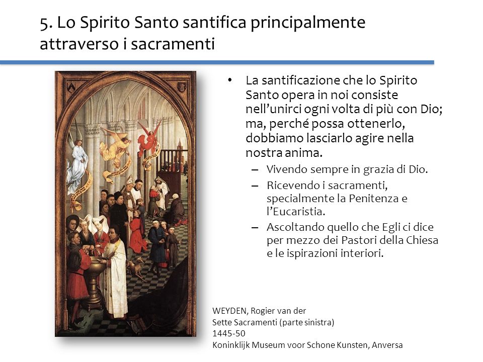 5. Lo Spirito Santo santifica principalmente attraverso i sacramenti