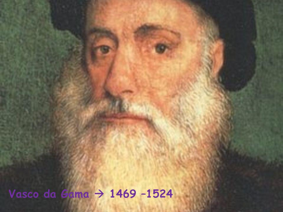 Vasco da Gama  1469 –1524