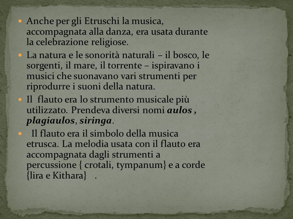 Anche per gli Etruschi la musica, accompagnata alla danza, era usata durante la celebrazione religiose.