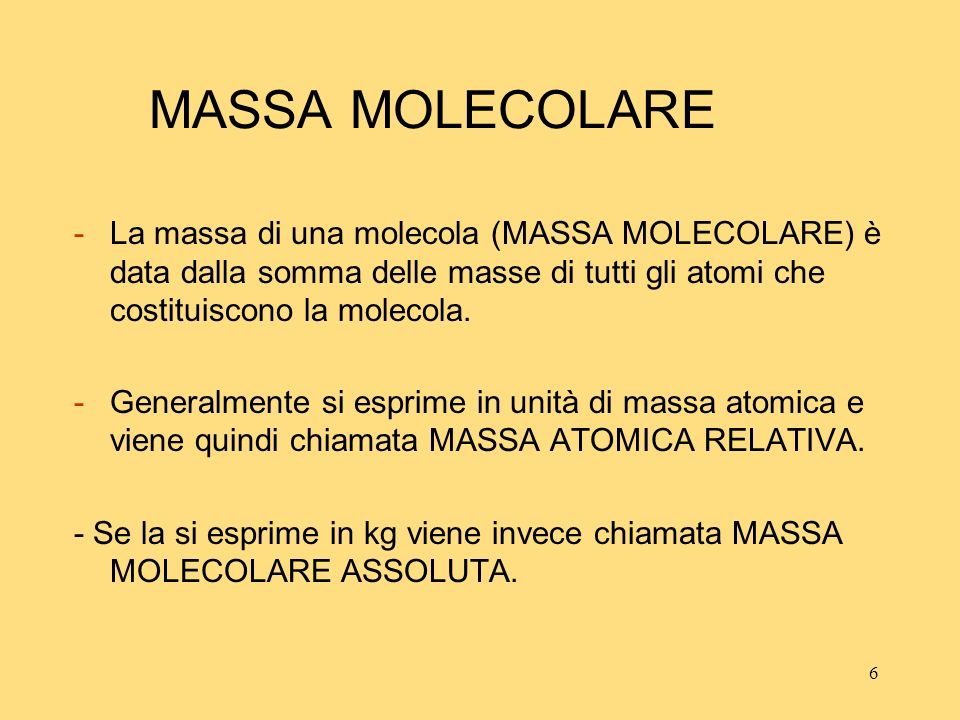 MASSA MOLECOLARE La massa di una molecola (MASSA MOLECOLARE) è data dalla somma delle masse di tutti gli atomi che costituiscono la molecola.