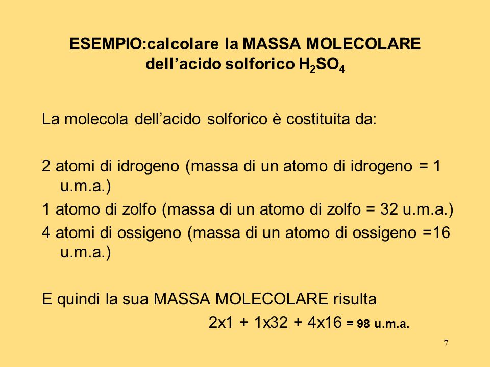 ESEMPIO:calcolare la MASSA MOLECOLARE dell’acido solforico H2SO4