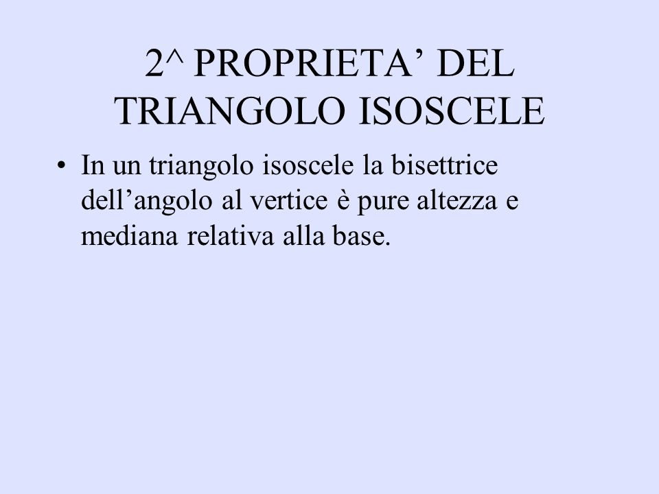 2^ PROPRIETA’ DEL TRIANGOLO ISOSCELE