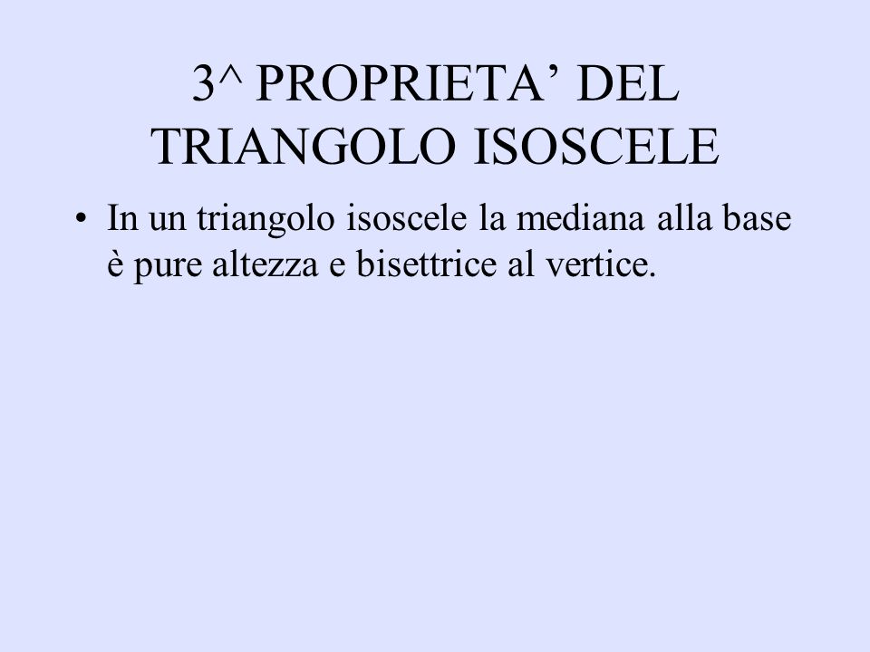 3^ PROPRIETA’ DEL TRIANGOLO ISOSCELE