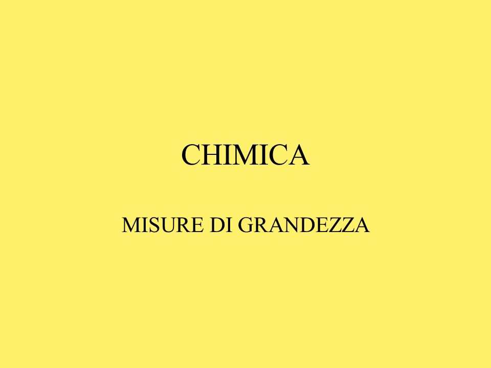 CHIMICA MISURE DI GRANDEZZA