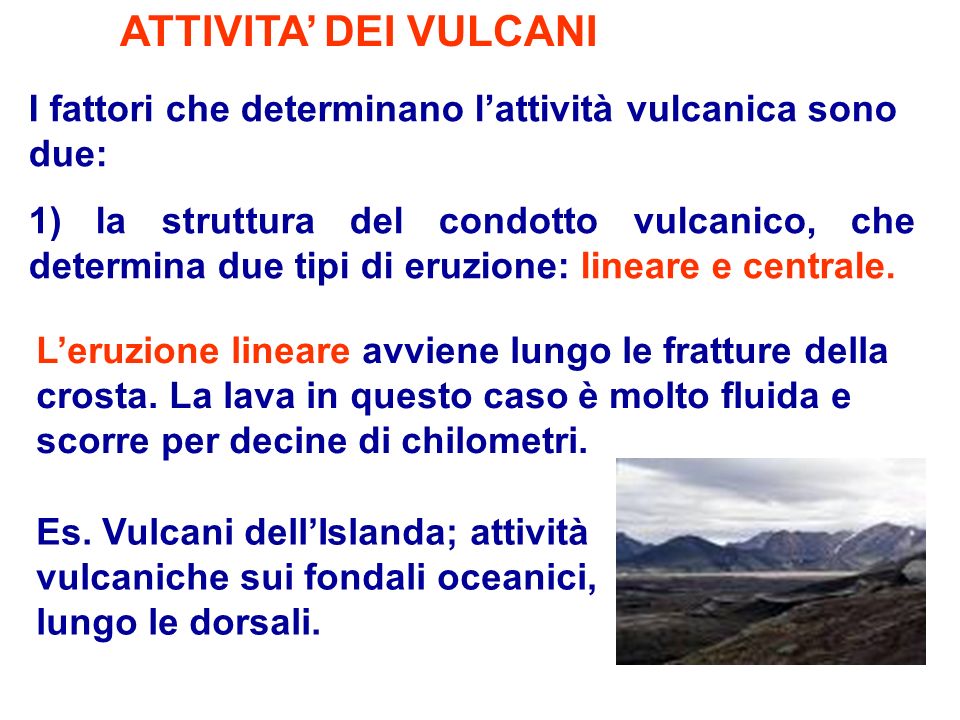 ATTIVITA’ DEI VULCANI I fattori che determinano l’attività vulcanica sono due:
