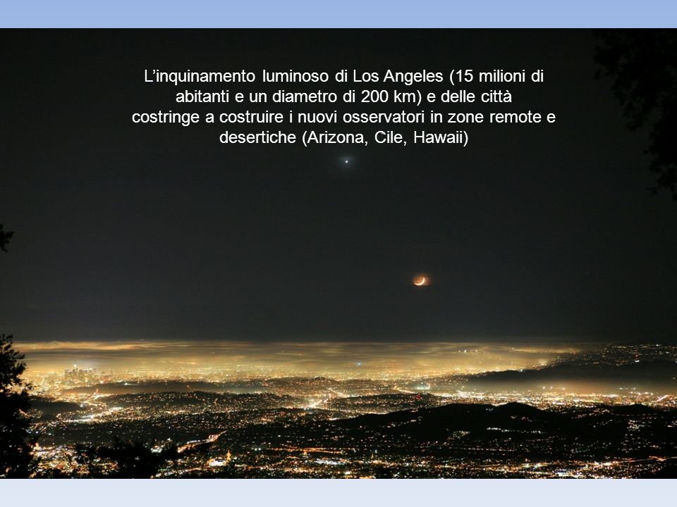 L’inquinamento luminoso di Los Angeles (15 milioni di abitanti e un diametro di 200 km) e delle città