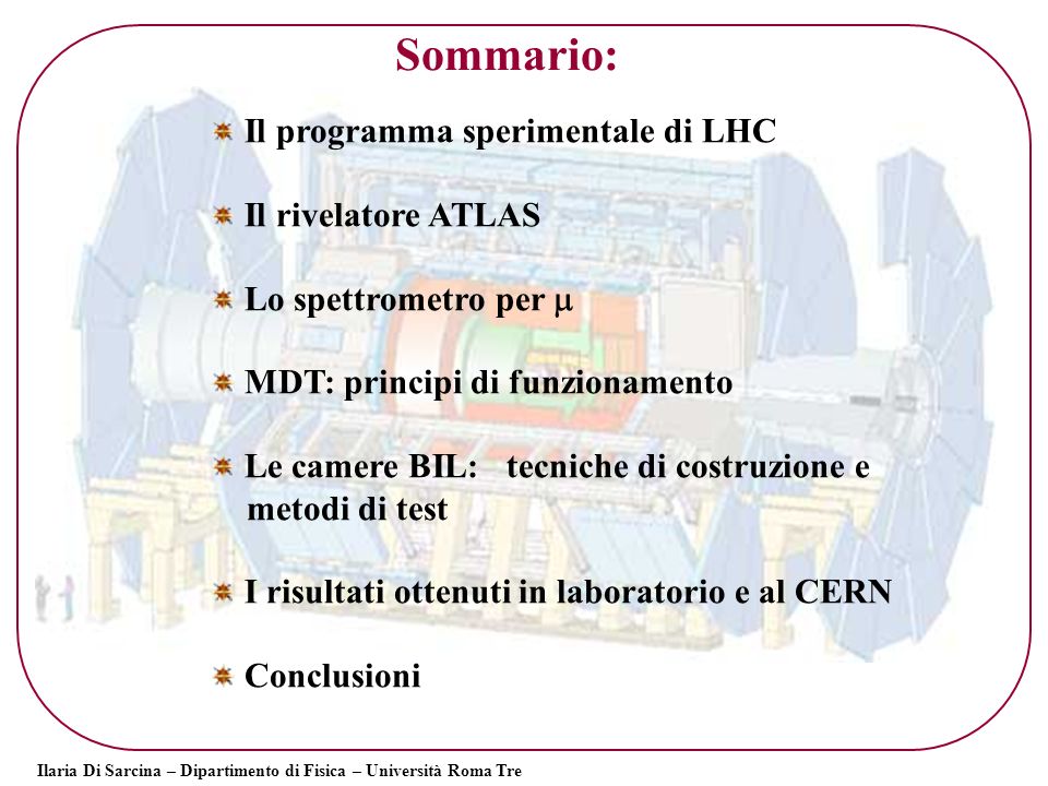 Sommario: Il programma sperimentale di LHC Il rivelatore ATLAS