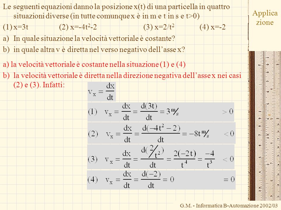 Le seguenti equazioni danno la posizione x(t) di una particella in quattro situazioni diverse (in tutte comunque x è in m e t in s e t>0)