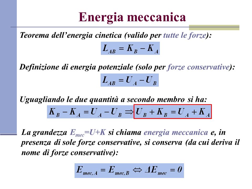 Energia meccanica Teorema dell’energia cinetica (valido per tutte le forze): Definizione di energia potenziale (solo per forze conservative):