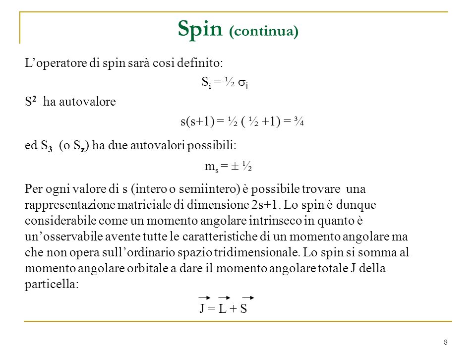 Spin (continua) L’operatore di spin sarà cosi definito: Si = ½ si