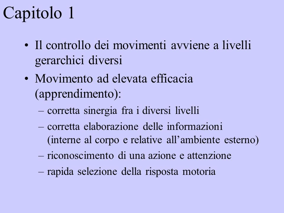 Capitolo 1 Il controllo dei movimenti avviene a livelli gerarchici diversi. Movimento ad elevata efficacia (apprendimento):