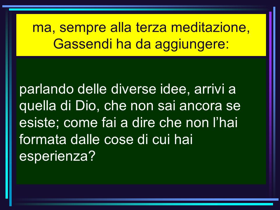 ma, sempre alla terza meditazione, Gassendi ha da aggiungere: