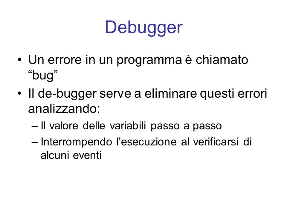 Debugger Un errore in un programma è chiamato bug