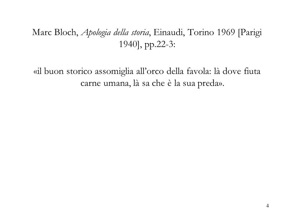 Marc Bloch, Apologia della storia, Einaudi, Torino 1969 [Parigi 1940], pp.22-3: