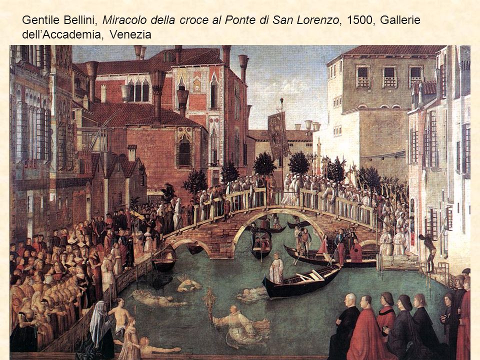 Gentile Bellini, Miracolo della croce al Ponte di San Lorenzo, 1500, Gallerie dell’Accademia, Venezia