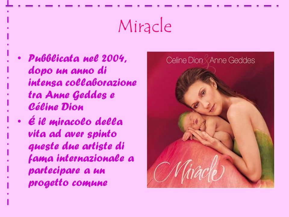 Miracle Pubblicata nel 2004, dopo un anno di intensa collaborazione tra Anne Geddes e Céline Dion.