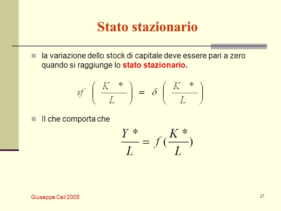 Stato stazionario la variazione dello stock di capitale deve essere pari a zero quando si raggiunge lo stato stazionario.