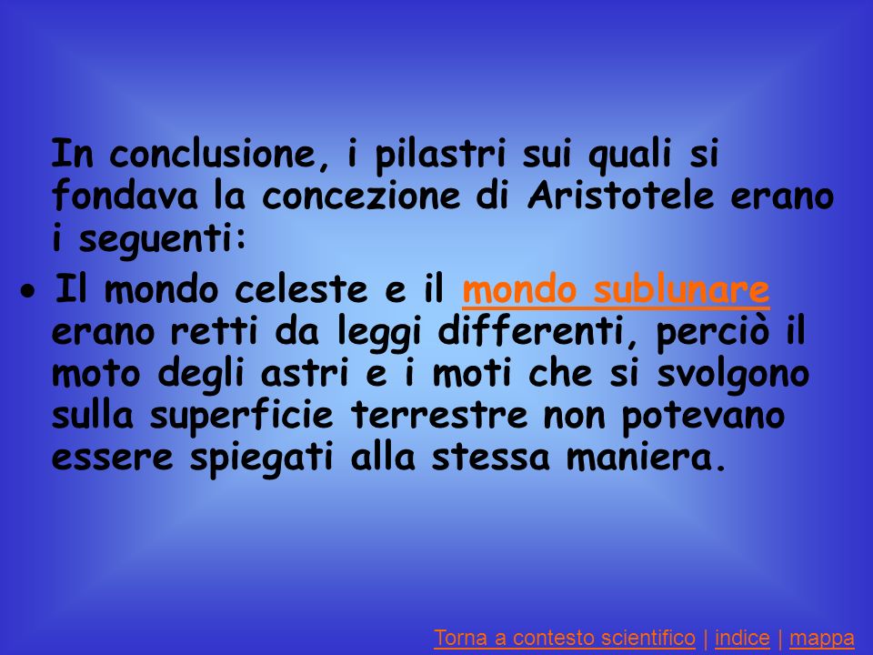 In conclusione, i pilastri sui quali si fondava la concezione di Aristotele erano i seguenti: