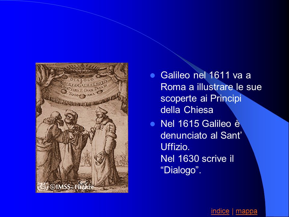 Galileo nel 1611 va a Roma a illustrare le sue scoperte ai Principi della Chiesa