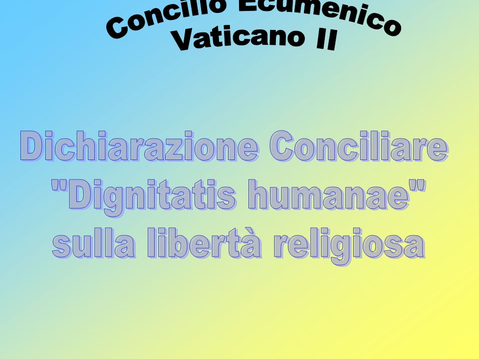 Dichiarazione Conciliare Dignitatis humanae sulla libertà religiosa